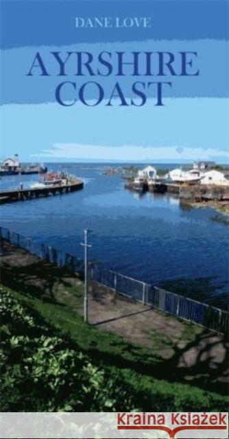 Ayrshire Coast Dane Love 9781911043171 Carn Publishing ltd