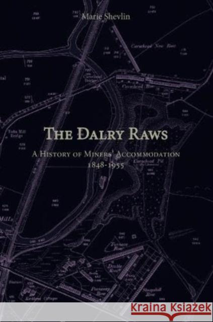 The Dalry Raws: A History of Miners' Accommodation 1848-1955 Marie Shevlin 9781911043188