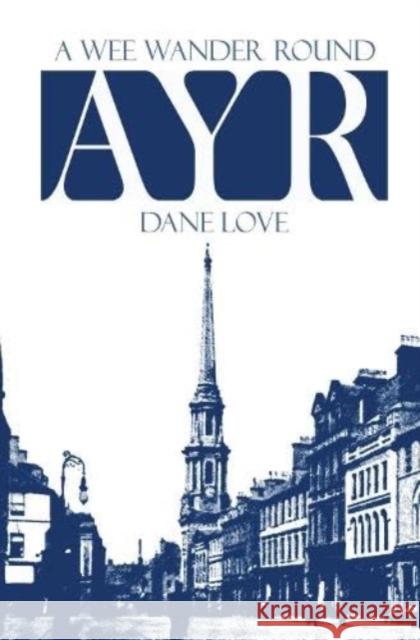 A Wee Wander Round Ayr Dane Love 9781911043195 Carn Publishing ltd