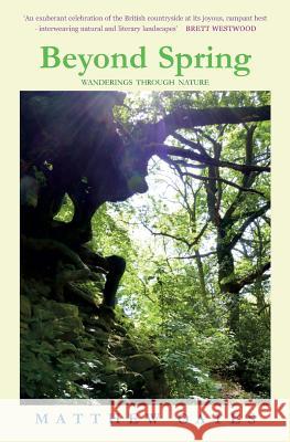 Beyond Spring: Wanderings Through Nature Matthew Oates 9781911048237 Fair Acre Press
