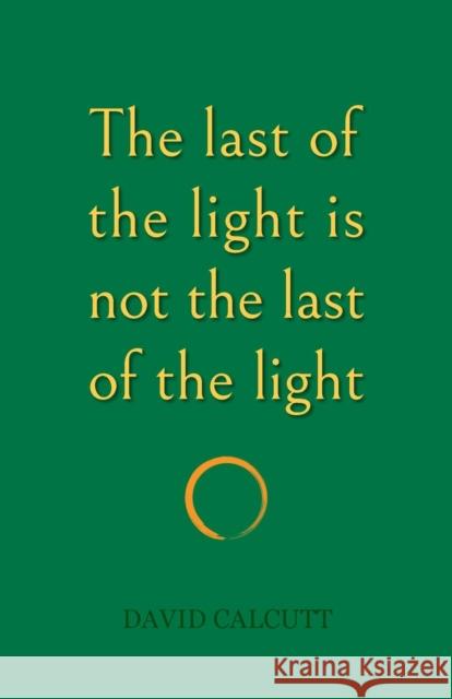 The last of the light is not the last of the light David Calcutt 9781911048305 Fair Acre Press