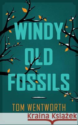 Windy Old Fossils Tom Wentworth 9781911048374