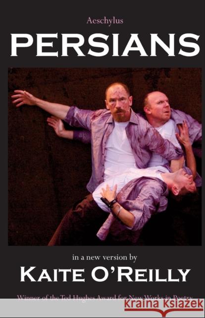 Persians: Aeschylus' Persians in a new version Kaite O'Reilly 9781911048381 Fair Acre Press