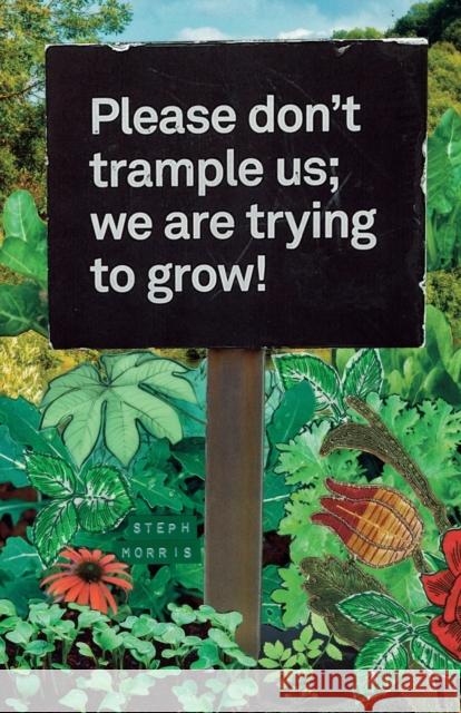 Please don't trample us; we are trying to grow Steph Morris 9781911048442 Fair Acre Press