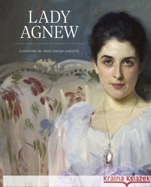 Lady Agnew: A Painting by John Singer Sargent Christopher Baker 9781911054481