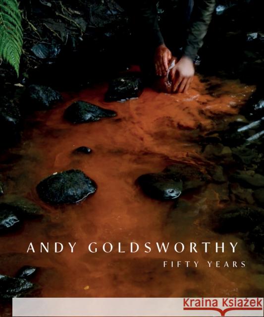 Andy Goldsworthy: Fifty Years Andy Goldsworthy 9781911054719 National Galleries of Scotland