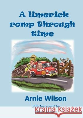 A Limerick Romp Through Time Arnie Wilson 9781911070757