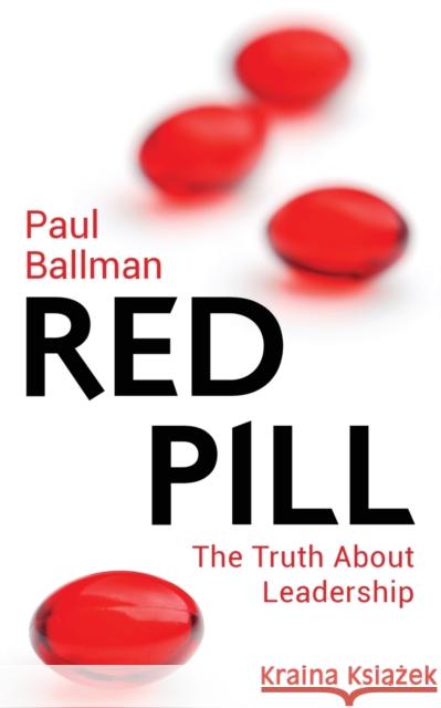 Red Pill: The Truth About Leadership Ballman, Paul 9781911079002 Acorn Independent Press