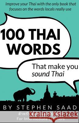 100 Thai Words That Make You Sound Thai: Thai for Intermediate Learners Stephen Saad 9781911079149