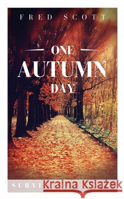 One Autumn Day: Surviving Cancer Fred Scott   9781911079187