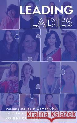 Leading Ladies: Inspiring stories of women who found their purpose with passion Rathour, Rohini 9781911079606