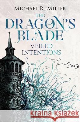 The Dragon's Blade: Veiled Intentions Micheal Miller   9781911079767 Acorn