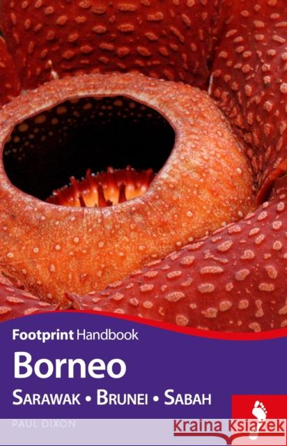 Footprint Handbook Borneo : Sarawak - Brunei - Sabah Paul Dixon 9781911082033