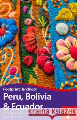 Peru, Bolivia, Ecuador Footprint Handbook Box, Ben 9781911082194 Footprint Handbooks