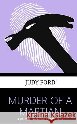 Murder of a Martian: A Bernie Fazakerley Mystery Judy Ford 9781911083108 Bernie Fazakerley Publications