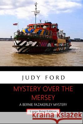 Mystery Over the Mersey - Large Print Edition: A Bernie Fazakerley Mystery Judy Ford 9781911083290