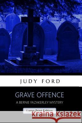 Grave Offence (Large Print Edition): A Bernie Fazakerley Mystery Ford, Judy 9781911083313