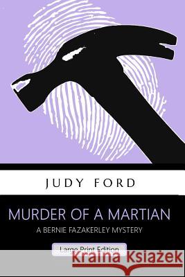 Murder of a Martian: A Bernie Fazakerley Mystery Judy M Ford 9781911083450 Bernie Fazakerley Publications