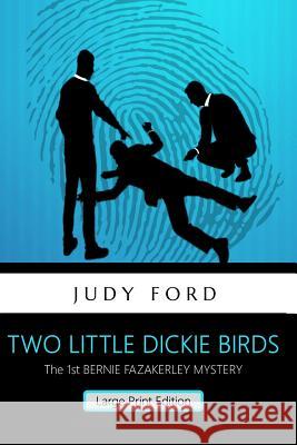 Two Little Dickie Birds (Large Print Edition): The 1st Bernie Fazakerley Mystery Ford, Judy M. 9781911083481 Bernie Fazakerley Publications