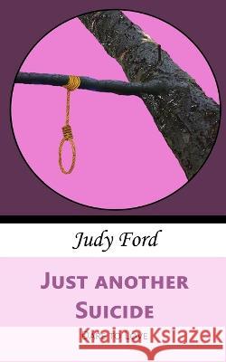 Just Another Suicide: Dare to Love Judy M. Ford 9781911083900 Bernie Fazakerley Publications