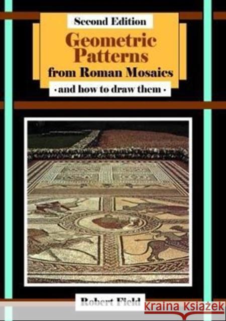 Geometric Patterns from Roman Mosaics: and How to Draw Them Field, Robert 9781911093428