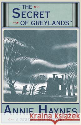 The Secret of Greylands Annie Haynes 9781911095231 Dean Street Press