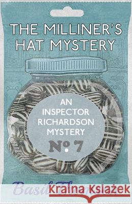 The Milliner's Hat Mystery: An Inspector Richardson Mystery Basil Thomson 9781911095798 Dean Street Press