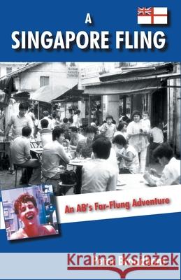 A Singapore Fling: An AB's Far-Flung Adventure Broadbent, Peter 9781911105008