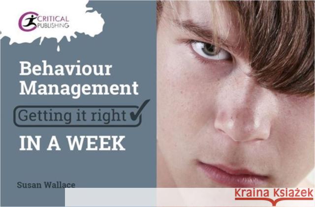Behaviour Management: Getting It Right in a Week Susan Wallace 9781911106265