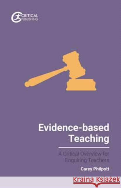 Evidence-Based Teaching: A Critical Overview for Enquiring Teachers Carey Philpott 9781911106722 Critical Publishing