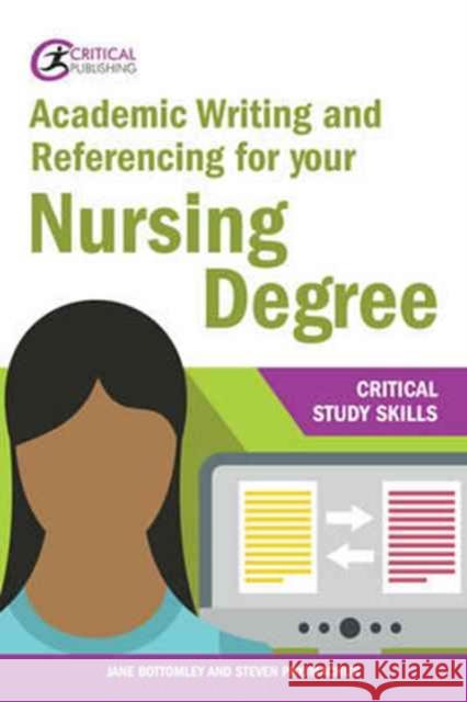 Academic Writing and Referencing for your Nursing Degree Steven Pryjmachuk 9781911106951 Critical Publishing