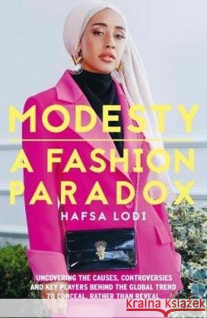 Modesty: A Fashion Paradox Hafsa Lodi 9781911107255 Unbound