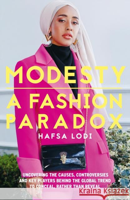 Modesty: A Fashion Paradox Hafsa Lodi 9781911107262 Unbound