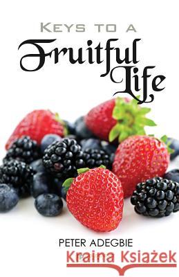 Keys to a Fruitful Life Peter Adegbie 9781911109020 UK ISBN Agency/ Nielsen Database