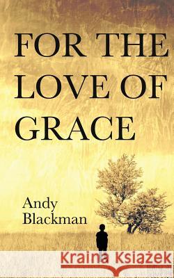 For the Love of Grace Andy Blackman 9781911110538