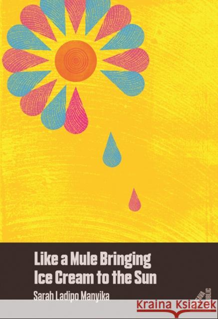 Like a Mule Bringing Ice Cream to the Sun Sarah Ladipo Manyika   9781911115045