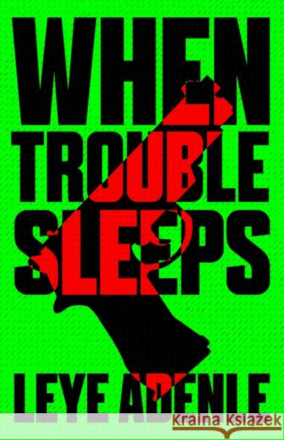 When Trouble Sleeps Leye Adenle   9781911115632 Cassava Republic Press