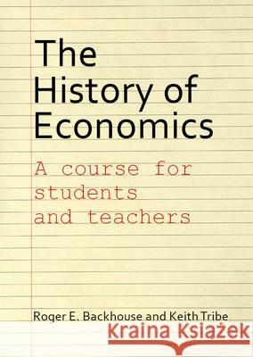 The History of Economics: A Course for Students and Teachers Roger E. Backhouse Keith Tribe 9781911116691 Agenda Publishing