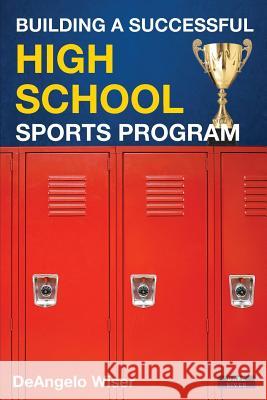 Building a Successful High School Sports Program Deangelo Wiser 9781911121398 Dark River