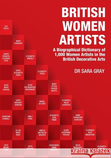 British Women Artists: A Biographical Dictionary of 1,000 Women Artists in the British Decorative Arts Sara Gray 9781911121633 Dark River