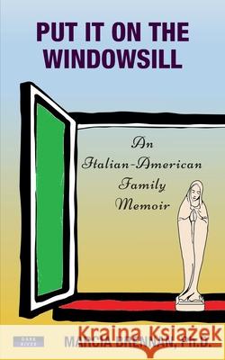 Put It On The Windowsill: An Italian-American Family Memoir Marcia Brennan 9781911121763 Dark River