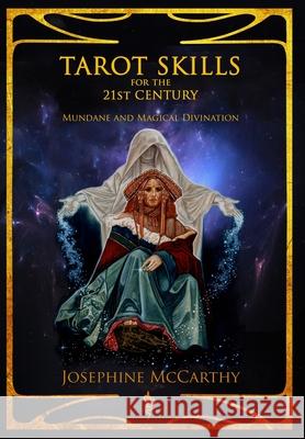 Tarot Skills for the 21st Century: Mundane and Magical Divination Josephine McCarthy 9781911134480