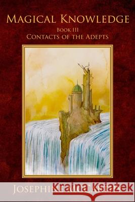 Magical Knowledge III:Contacts of the Adepts Josephine McCarthy 9781911134527 Quareia Publishing UK