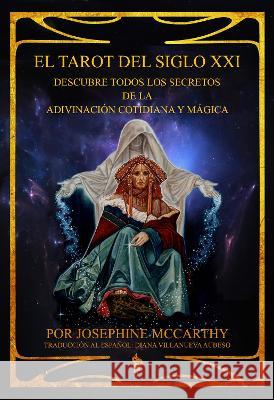 El Tarot del Siglo XXI - escubre todos los secretos de la adivinación cotidiana y mágica McCarthy, Josephine 9781911134619 TaDehent Books