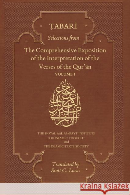 Selections from the Comprehensive Exposition of the Interpretation of the Verses of the Qur'an: Volume I Abu Ja'far Muhammad b. Jarir al-Tabari 9781911141259