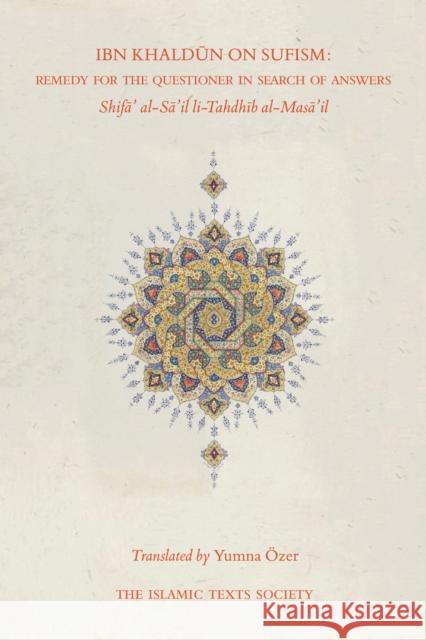 Ibn Khaldun on Sufism: Remedy for the Questioner in Search of Answers Khaldun, Ibn 9781911141280