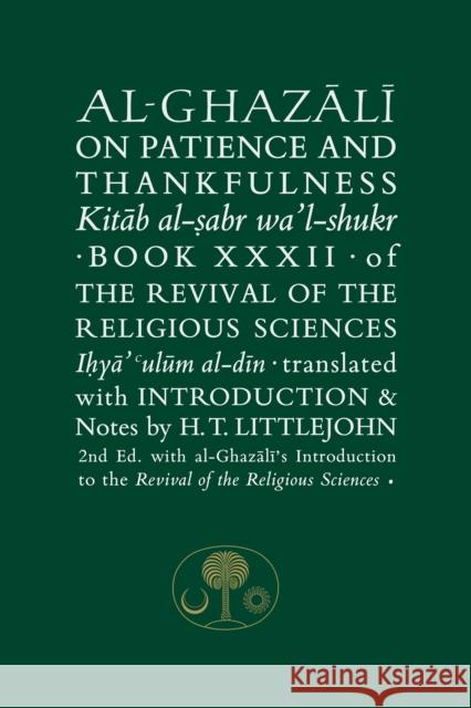 Al-Ghazali on Patience and Thankfulness: Book 32 of the Revival of the Religious Sciences Al-Ghazali, Abu Hamid 9781911141310 The Islamic Texts Society