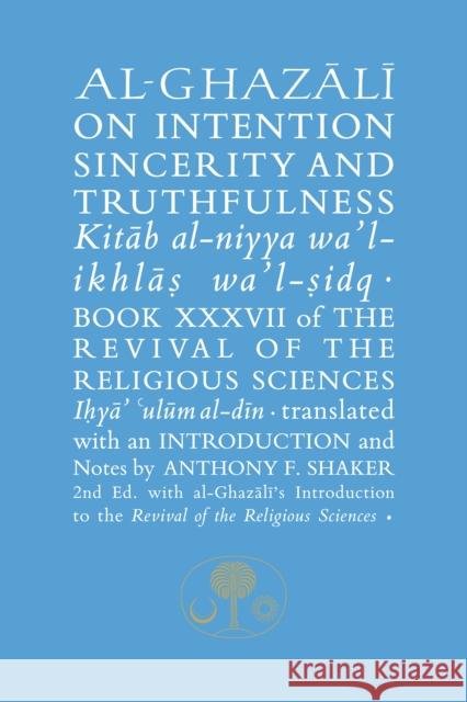 Al-Ghazali on Intention, Sincerity and Truthfulness: Book XXXVII of the Revival of the Religious Sciences Al-Ghazali, Abu Hamid 9781911141341