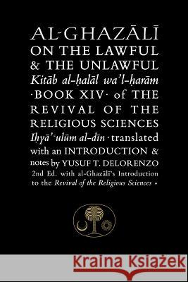 Al-Ghazali on the Lawful and the Unlawful: Book XIV of the Revival of the Religious Sciences Al-Ghazali, Abu Hamid 9781911141365 The Islamic Texts Society al-Ghazali Series
