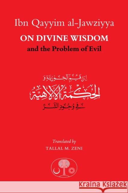 Ibn Qayyim al-Jawziyya on Divine Wisdom and the Problem of Evil Ibn Qayyim Al-Jawziyya Tallal Zeni 9781911141396 The Islamic Texts Society